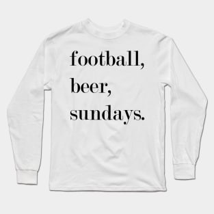 Football, Beer, Sundays. Long Sleeve T-Shirt